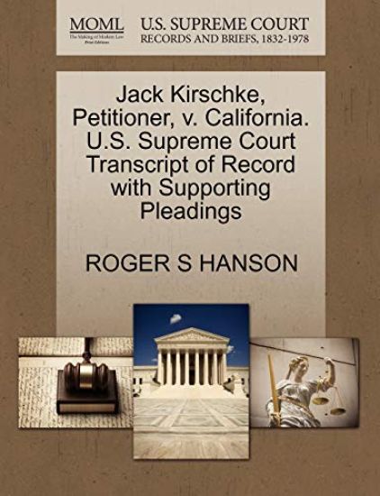 Jack Kirschke, Petitioner, V. California. U.S. Supreme Court Transcript of Record with Supporting Pleadings