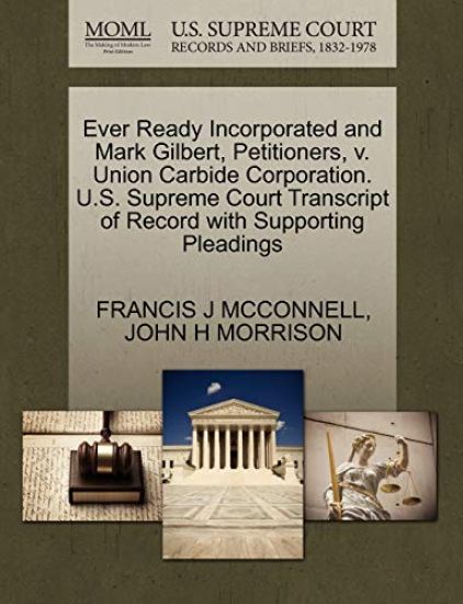 Ever Ready Incorporated and Mark Gilbert, Petitioners, V. Union Carbide Corporation. U.S. Supreme Court Transcript of Record with Supporting Pleadings