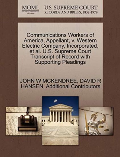 Communications Workers of America, Appellant, V. Western Electric Company, Incorporated, et al. U.S. Supreme Court Transcript of Record with Supporting Pleadings
