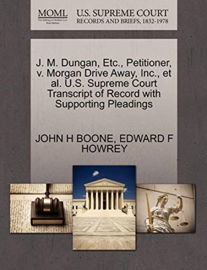 J. M. Dungan, Etc., Petitioner, V. Morgan Drive Away, Inc., Et Al. U.S. Supreme Court Transcript of Record with Supporting Pleadings