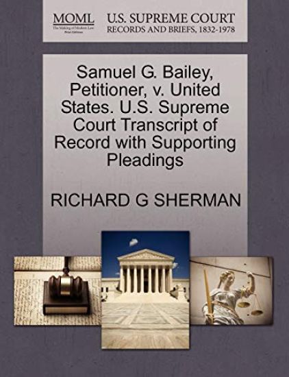 Samuel G. Bailey, Petitioner, V. United States. U.S. Supreme Court Transcript of Record with Supporting Pleadings