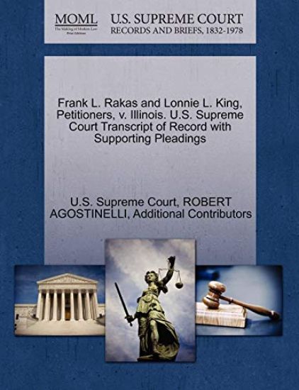 Frank L. Rakas and Lonnie L. King, Petitioners, V. Illinois. U.S. Supreme Court Transcript of Record with Supporting Pleadings