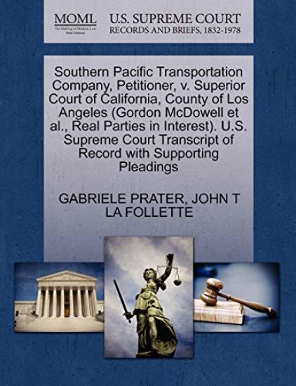 Southern Pacific Transportation Company, Petitioner, V. Superior Court of California, County of Los Angeles (Gordon McDowell Et Al., Real Parties in Interest). U.S. Supreme Court Transcript of Record with Supporting Pleadings