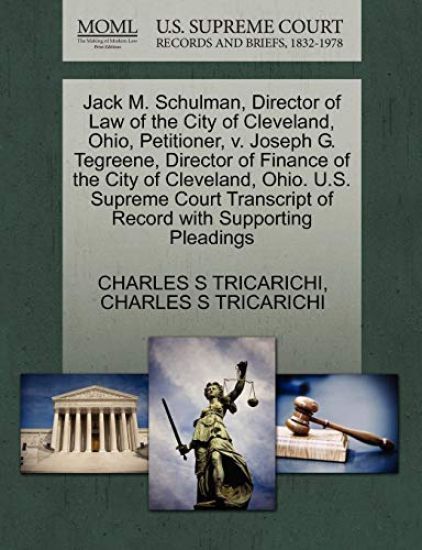 Jack M. Schulman, Director of Law of the City of Cleveland, Ohio, Petitioner, V. Joseph G. Tegreene, Director of Finance of the City of Cleveland, Ohio. U.S. Supreme Court Transcript of Record with Supporting Pleadings
