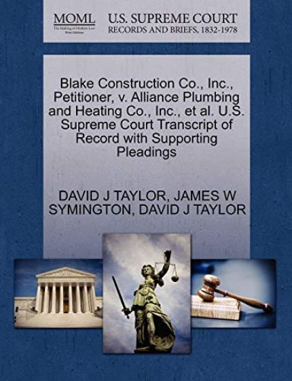 Blake Construction Co., Inc., Petitioner, V. Alliance Plumbing and Heating Co., Inc., et al. U.S. Supreme Court Transcript of Record with Supporting Pleadings