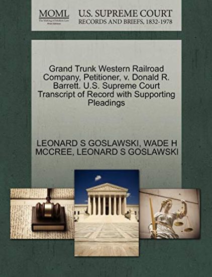 Grand Trunk Western Railroad Company, Petitioner, V. Donald R. Barrett. U.S. Supreme Court Transcript of Record with Supporting Pleadings