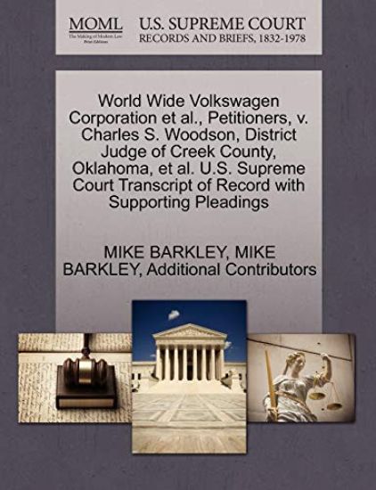 World Wide Volkswagen Corporation et al., Petitioners, V. Charles S. Woodson, District Judge of Creek County, Oklahoma, et al. U.S. Supreme Court Transcript of Record with Supporting Pleadings