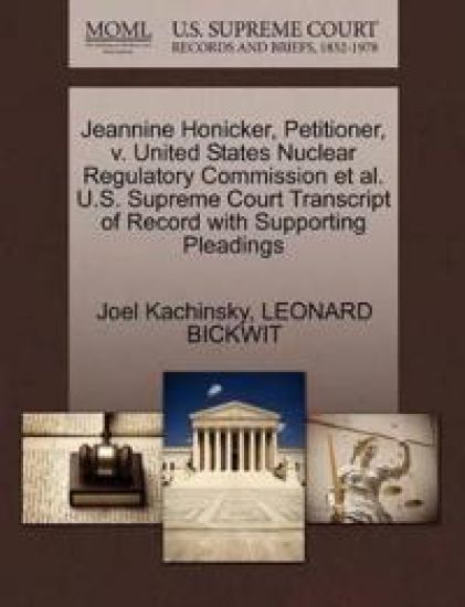 Jeannine Honicker, Petitioner, V. United States Nuclear Regulatory Commission Et Al. U.S. Supreme Court Transcript of Record with Supporting Pleadings