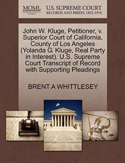 John W. Kluge, Petitioner, V. Superior Court of California, County of Los Angeles (Yolanda G. Kluge, Real Party in Interest). U.S. Supreme Court Transcript of Record with Supporting Pleadings
