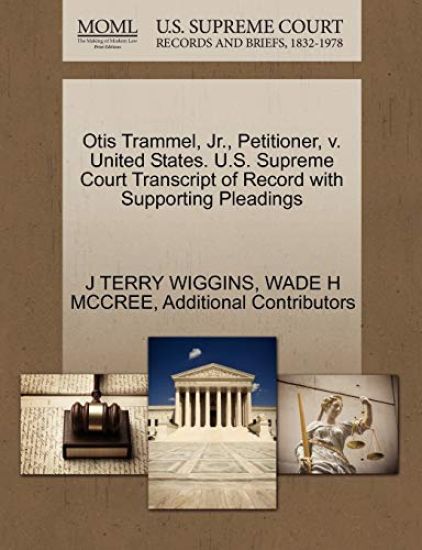 Otis Trammel, JR., Petitioner, V. United States. U.S. Supreme Court Transcript of Record with Supporting Pleadings