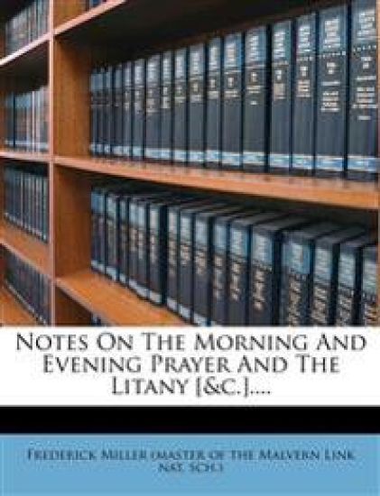 Notes On The Morning And Evening Prayer And The Litany [&c.]....