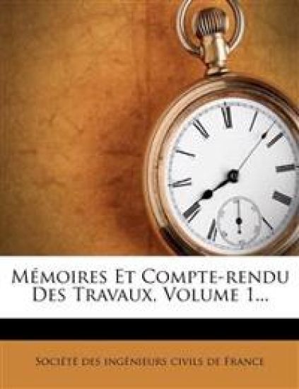 Memoires Et Compte-Rendu Des Travaux, Volume 1...