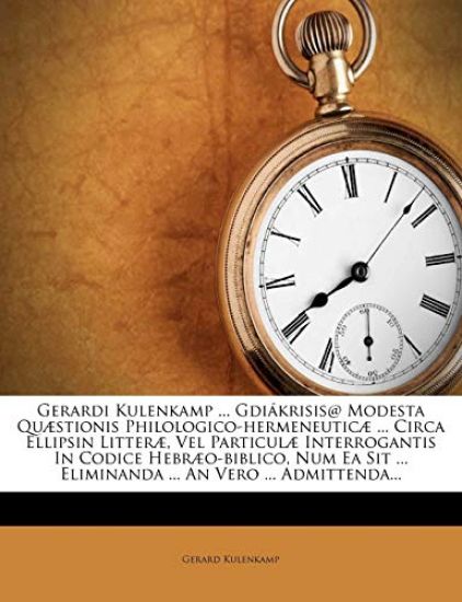 Gerardi Kulenkamp ... Gdiakrisis@ Modesta Quaestionis Philologico-Hermeneuticae ... Circa Ellipsin Litterae, Vel Particulae Interrogantis in Codice He