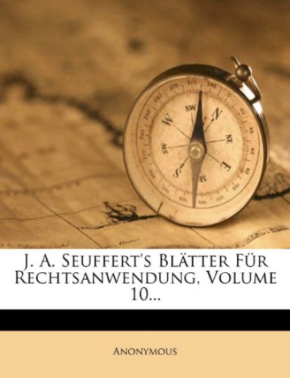 J. A. Seuffert's Blatter Fur Rechtsanwendung, Volume 10...