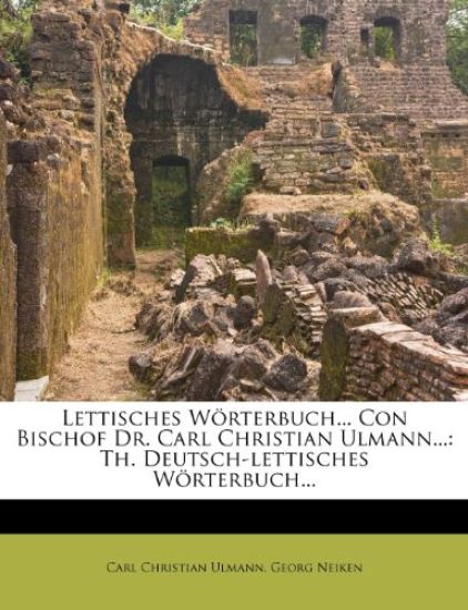 Lettisches Worterbuch... Con Bischof Dr. Carl Christian Ulmann...