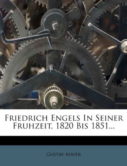 Friedrich Engels in Seiner Fruhzeit, 1820 Bis 1851...