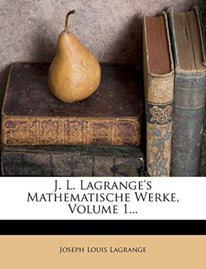 J. L. Lagrange's Mathematische Werke, Volume 1...