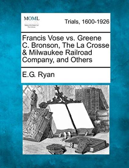 Francis Vose vs. Greene C. Bronson, the La Crosse & Milwaukee Railroad Company, and Others