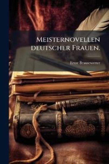 Meisternovellen Deutscher Frauen, Volume 1...