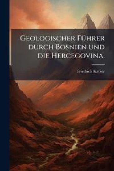 Geologischer Führer durch Bosnien und die Hercegovina.