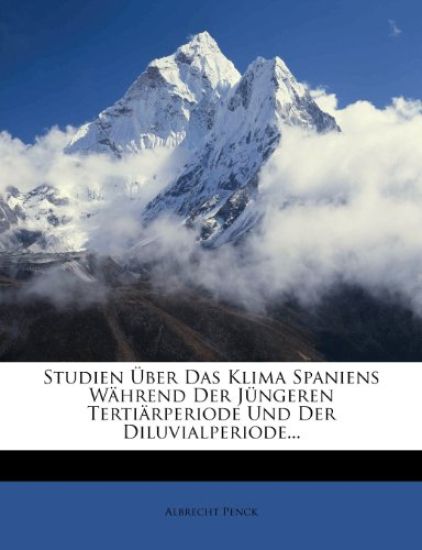 Studien Uber Das Klima Spaniens Wahrend Der Jungeren Tertiarperiode Und Der Diluvialperiode.