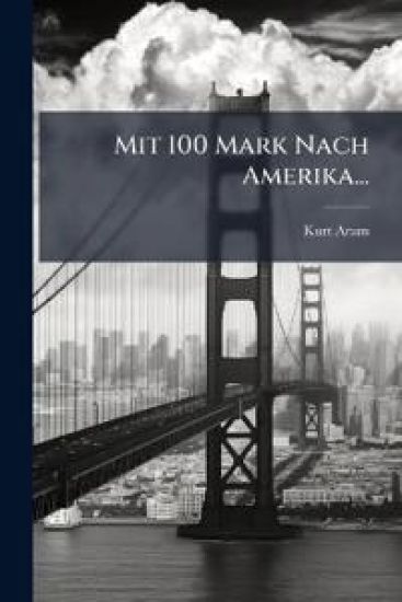 Mit 100 Mark Nach Amerika...