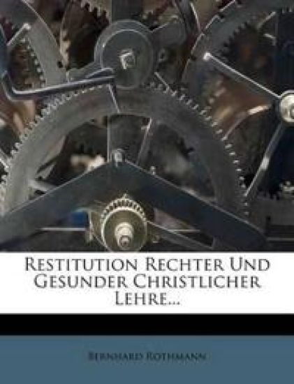 Restitution Rechter Und Gesunder Christlicher Lehre