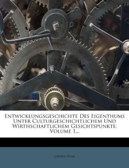 Entwicklungsgeschichte Des Eigenthums, Erster Theil