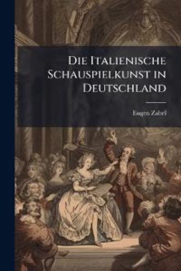 Die Italienische Schauspielkunst in Deutschland