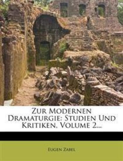 Zur Modernen Dramaturgie. Studien Und Kritiken, Dritte Auflage