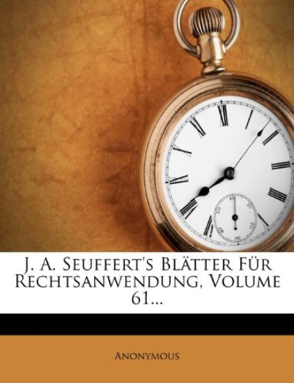 J. A. Seuffert's Blatter Fur Rechtsanwendung, Volume 61...