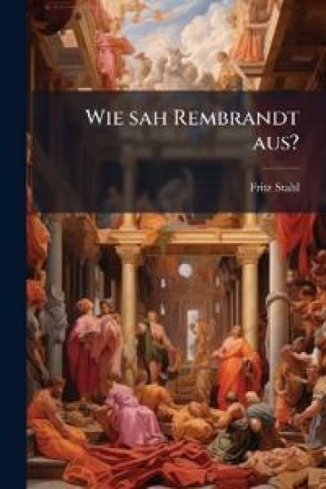 Wie Sah Rembrandt Aus?