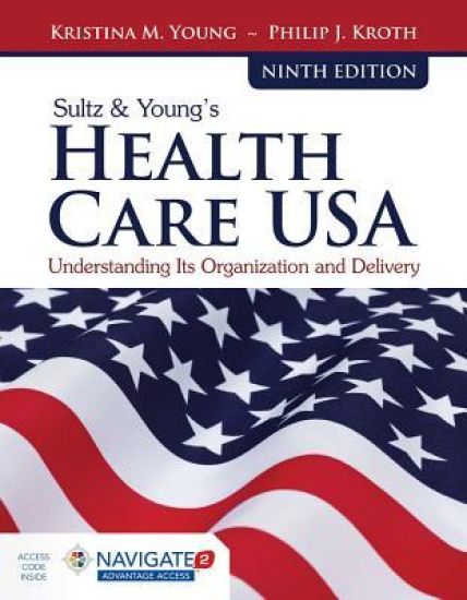 Sultz  &  Young's Health Care USA: Understanding Its Organization And Delivery