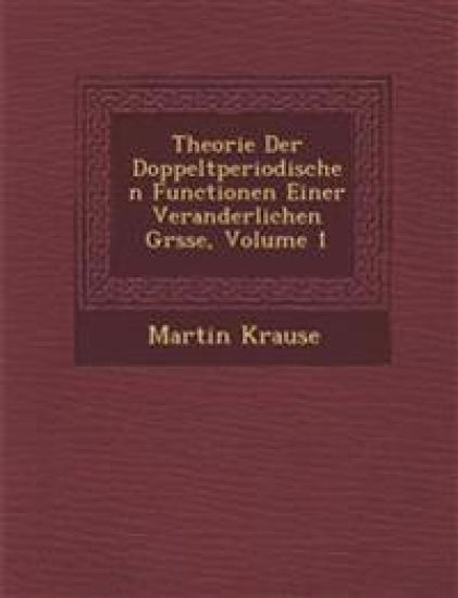 Theorie Der Doppeltperiodischen Functionen Einer Veranderlichen Gr¿sse, Volume 1