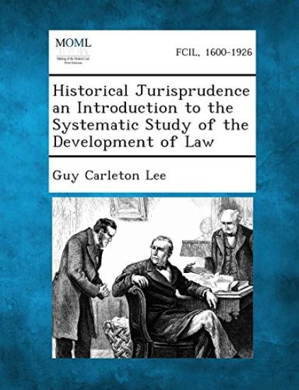 Historical Jurisprudence an Introduction to the Systematic Study of the Development of Law