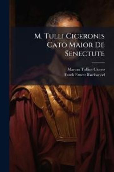M. Tulli Ciceronis Cato Maior De Senectute