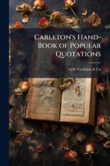 Carleton's Hand-Book of Popular Quotations