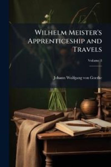 Wilhelm Meister's Apprenticeship and Travels; Volume 3