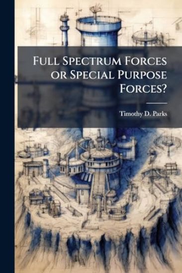 Full Spectrum Forces or Special Purpose Forces?: A Strategic Decision