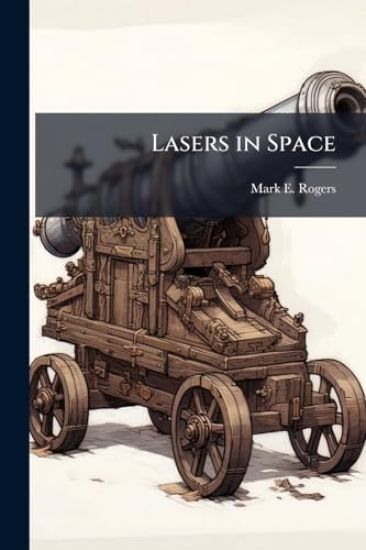 Lasers in Space: Technological Options for Enhancing US Military Capabilities