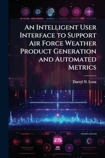 An Intelligent User Interface to Support Air Force Weather Product Generation and Automated Metrics