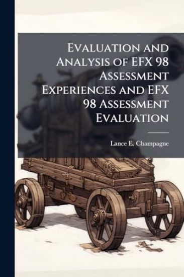 Evaluation and Analysis of EFX 98 Assessment Experiences and EFX 98 Assessment Evaluation