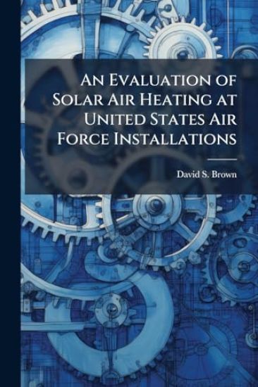 An Evaluation of Solar Air Heating at United States Air Force Installations