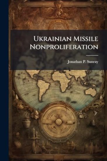 Ukrainian Missile Nonproliferation: The Challenge for the United States' Policy of Engagement