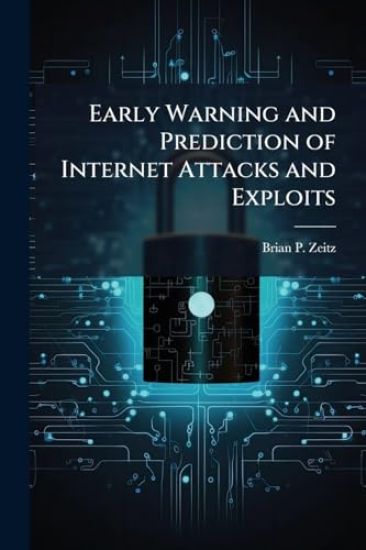 Early Warning and Prediction of Internet Attacks and Exploits