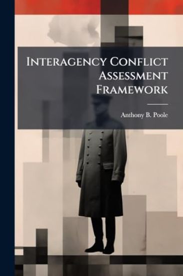 Interagency Conflict Assessment Framework: A Pragmatic Tool for Army Design