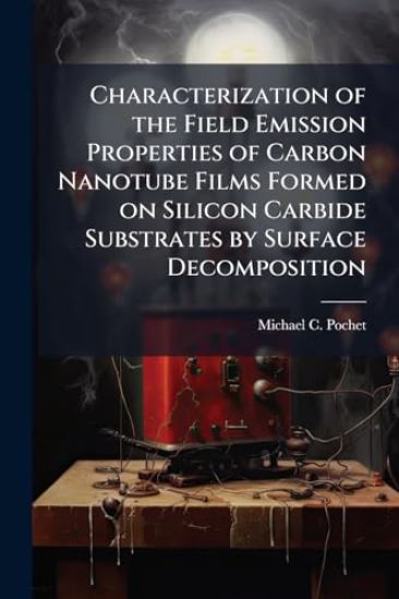 Characterization of the Field Emission Properties of Carbon Nanotube Films Formed on Silicon Carbide Substrates by Surface Decomposition