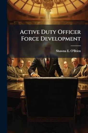 Active Duty Officer Force Development: Is the Air Force Doing It Right?
