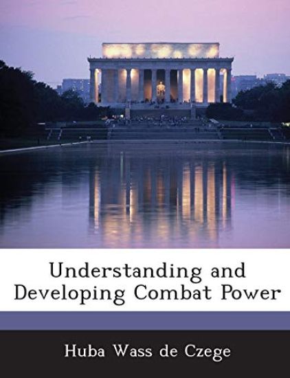Understanding and Developing Combat Power