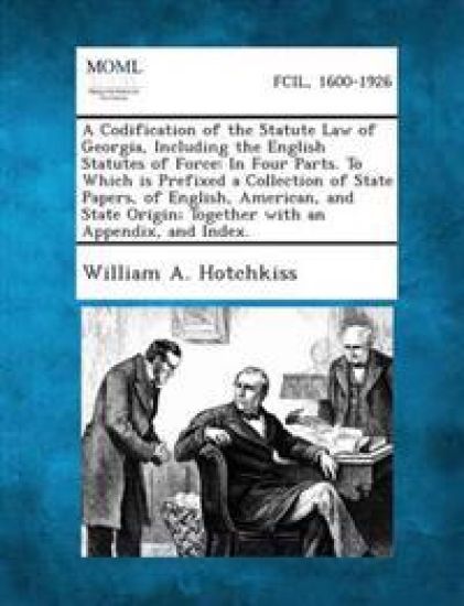 A Codification of the Statute Law of Georgia, Including the English Statutes of Force
